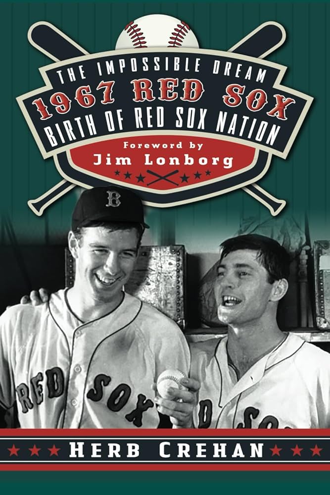 The Impossible Dream 1967 Red Sox: Birth of Red Sox Nation